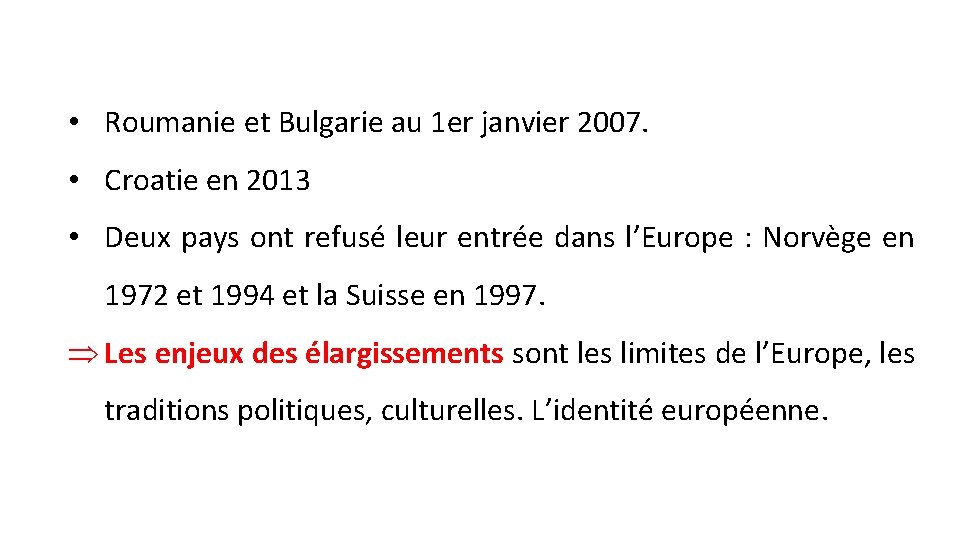  • Roumanie et Bulgarie au 1 er janvier 2007. • Croatie en 2013