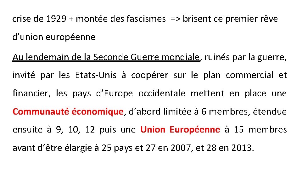 crise de 1929 + montée des fascismes => brisent ce premier rêve d’union européenne