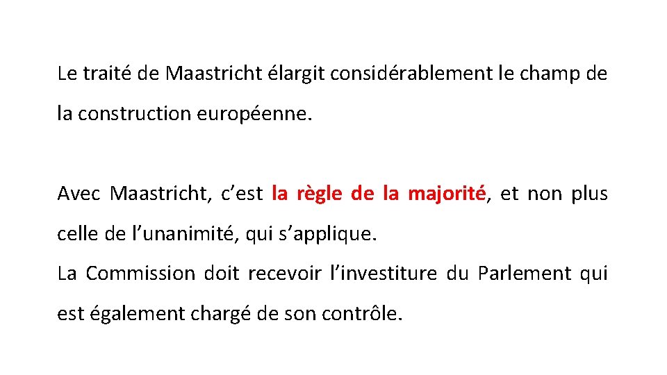 Le traité de Maastricht élargit considérablement le champ de la construction européenne. Avec Maastricht,