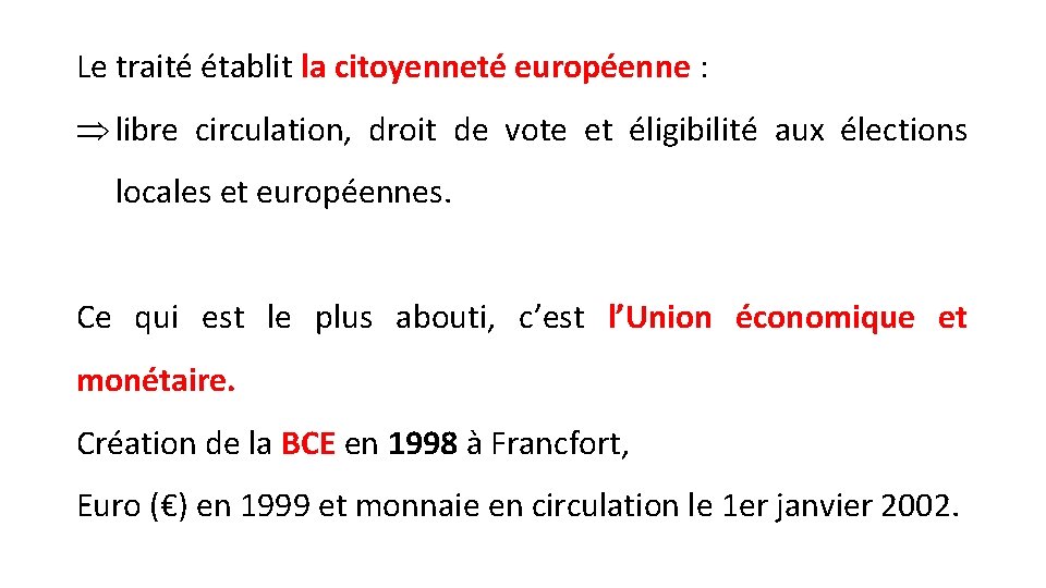 Le traité établit la citoyenneté européenne : Þ libre circulation, droit de vote et