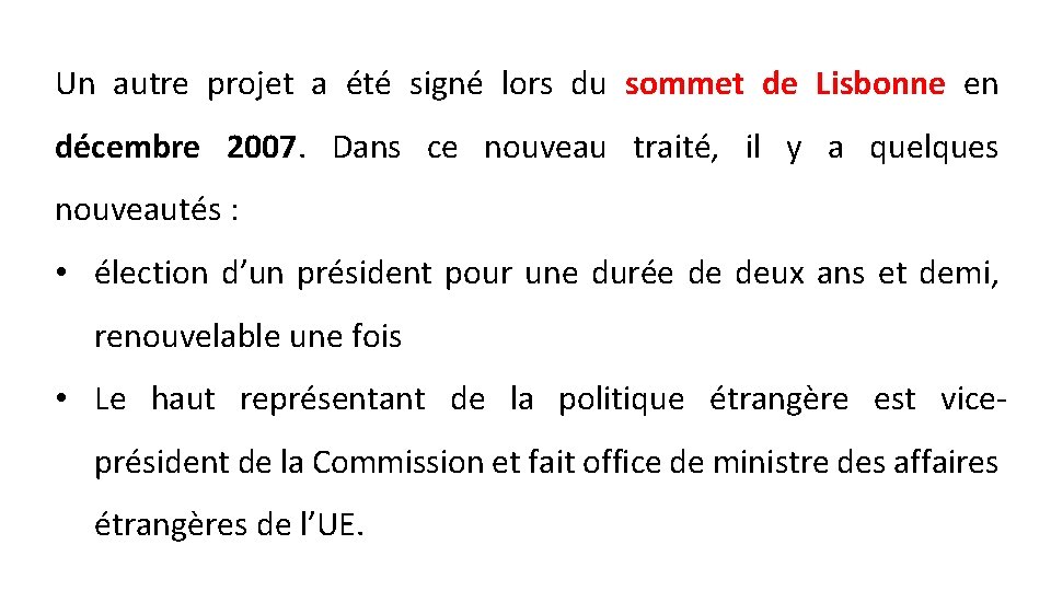 Un autre projet a été signé lors du sommet de Lisbonne en décembre 2007.