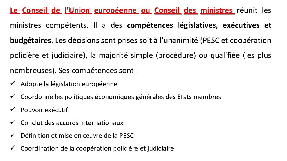 Le Conseil de l’Union européenne ou Conseil des ministres réunit les ministres compétents. Il