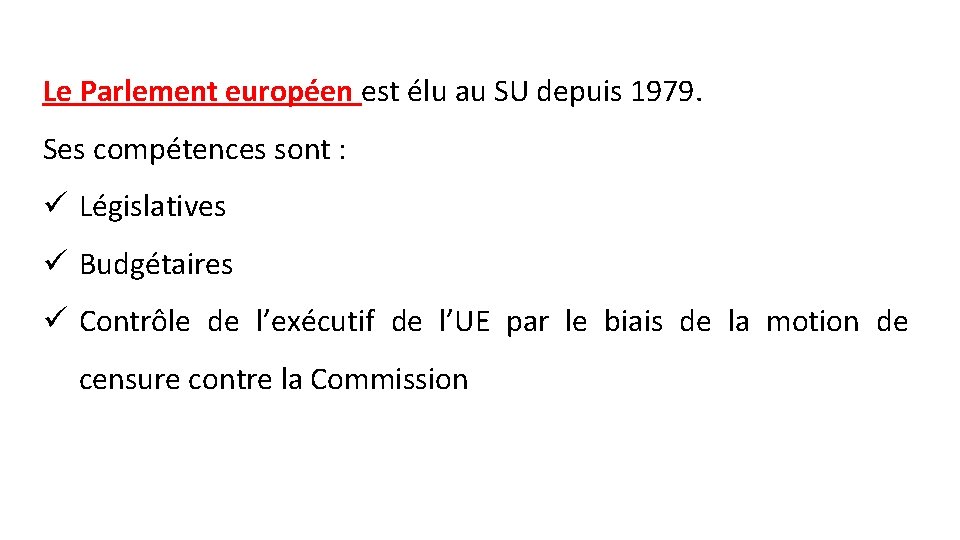 Le Parlement européen est élu au SU depuis 1979. Ses compétences sont : ü