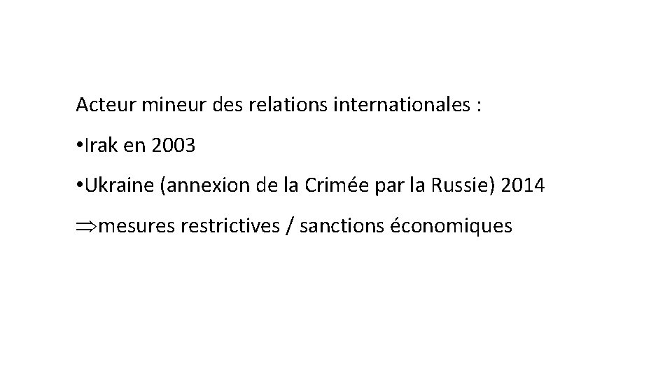 Acteur mineur des relations internationales : • Irak en 2003 • Ukraine (annexion de