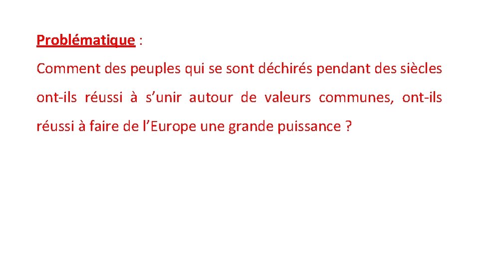 Problématique : Comment des peuples qui se sont déchirés pendant des siècles ont-ils réussi