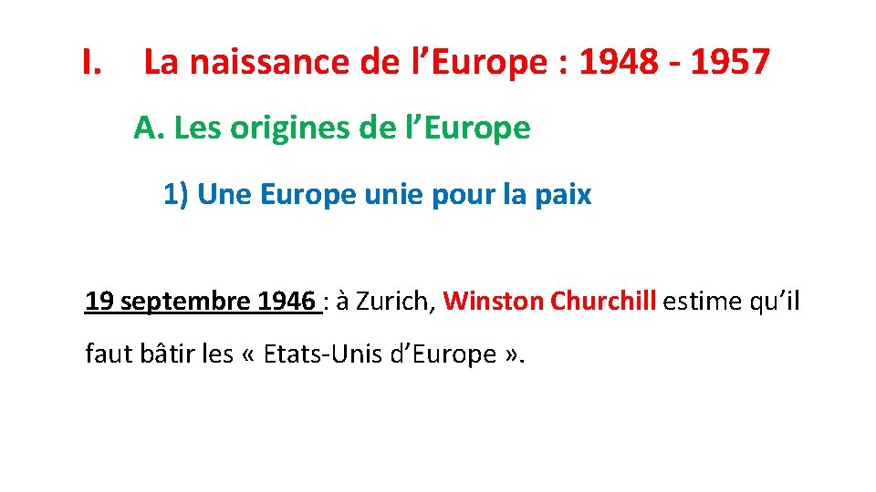 I. La naissance de l’Europe : 1948 - 1957 A. Les origines de l’Europe