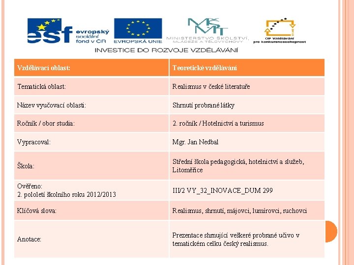 Vzdělávací oblast: Teoretické vzdělávání Tematická oblast: Realismus v české literatuře Název vyučovací oblasti: Shrnutí