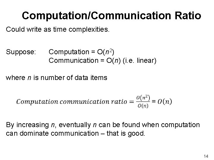 Computation/Communication Ratio Could write as time complexities. Suppose: Computation = O(n 2) Communication =