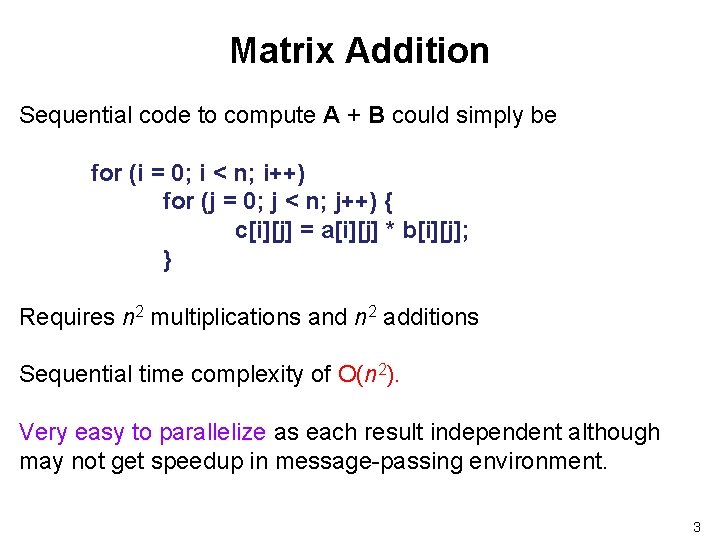 Matrix Addition Sequential code to compute A + B could simply be for (i