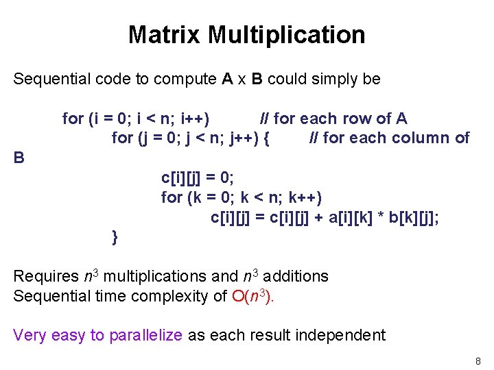 Matrix Multiplication Sequential code to compute A x B could simply be for (i