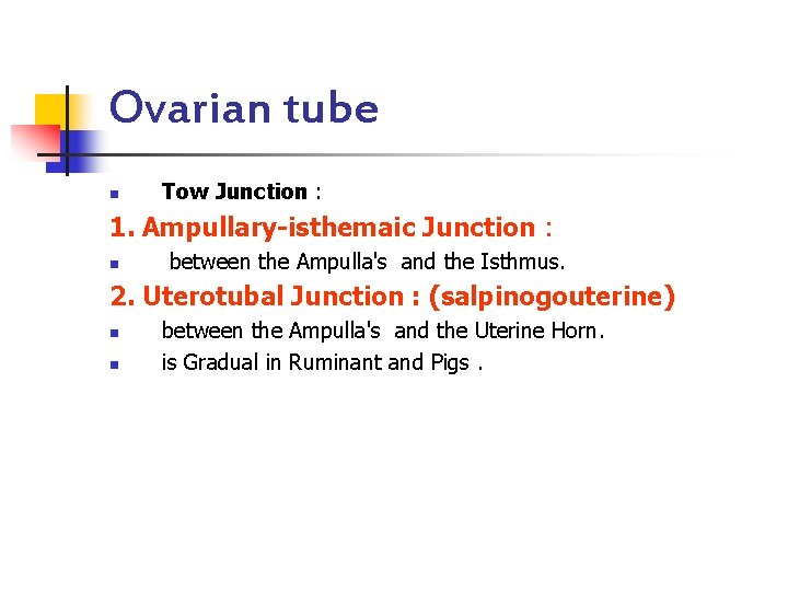 Ovarian tube n Tow Junction : 1. Ampullary-isthemaic Junction : n between the Ampulla's