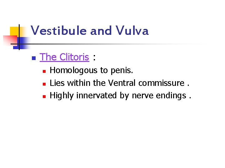Vestibule and Vulva n The Clitoris : n n n Homologous to penis. Lies