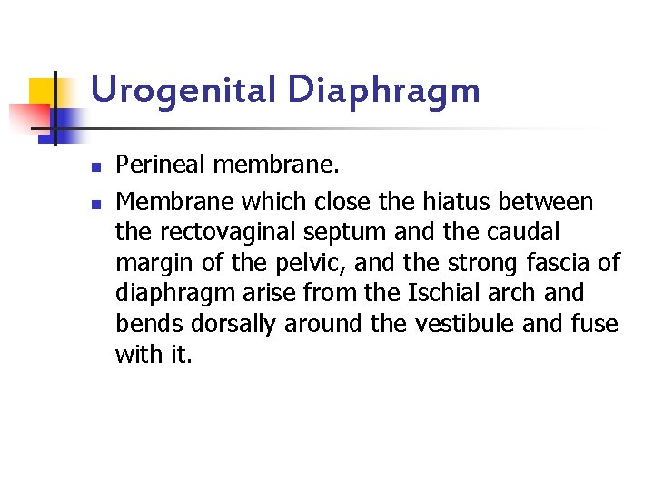 Urogenital Diaphragm n n Perineal membrane. Membrane which close the hiatus between the rectovaginal