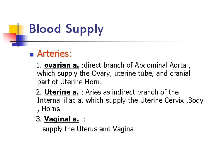 Blood Supply n Arteries: 1. ovarian a. : direct branch of Abdominal Aorta ,