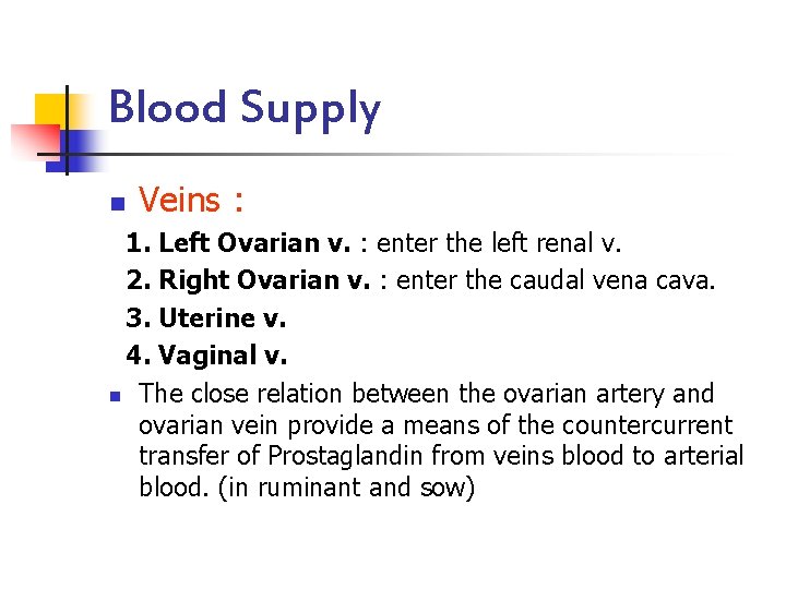 Blood Supply n Veins : 1. Left Ovarian v. : enter the left renal