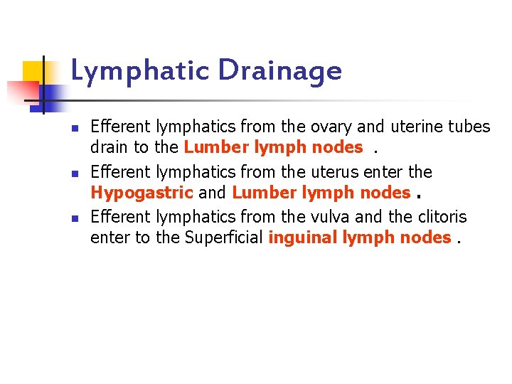 Lymphatic Drainage n n n Efferent lymphatics from the ovary and uterine tubes drain