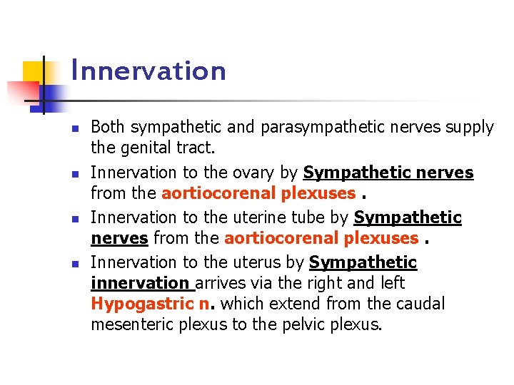 Innervation n n Both sympathetic and parasympathetic nerves supply the genital tract. Innervation to