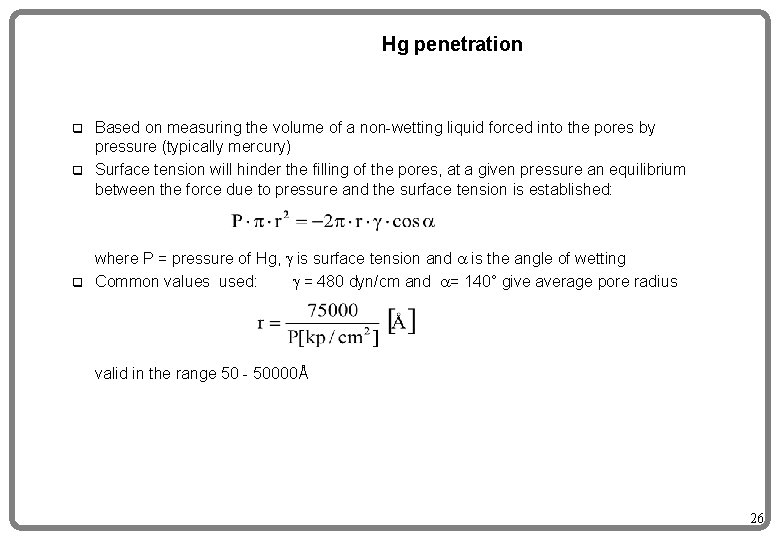 Hg penetration Based on measuring the volume of a non-wetting liquid forced into the