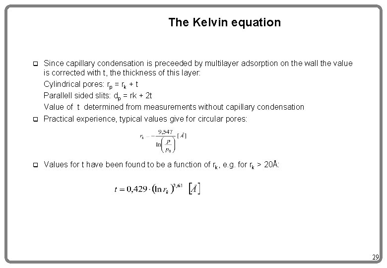 The Kelvin equation Since capillary condensation is preceeded by multilayer adsorption on the wall