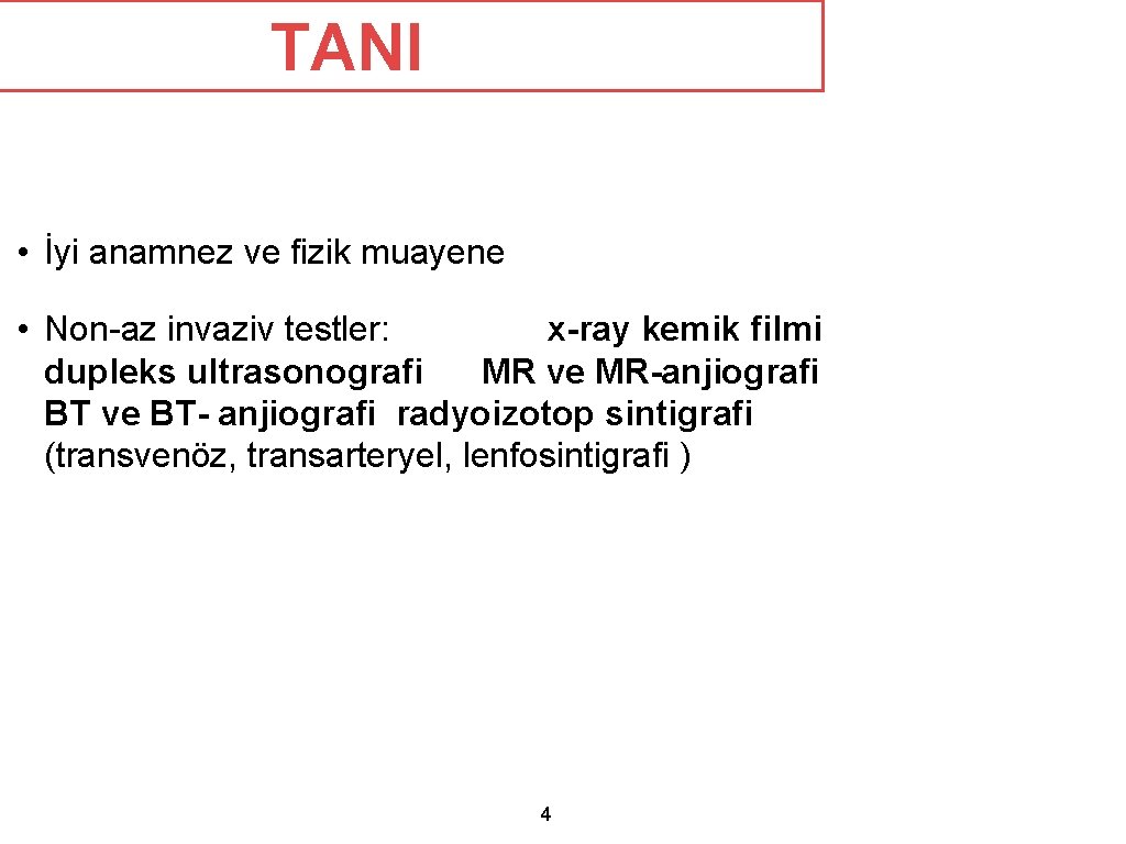 TANI • İyi anamnez ve fizik muayene • Non-az invaziv testler: x-ray kemik filmi