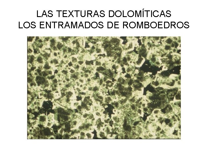 LAS TEXTURAS DOLOMÍTICAS LOS ENTRAMADOS DE ROMBOEDROS 