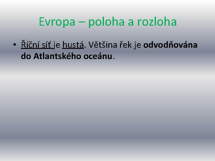 Evropa – poloha a rozloha • Říční síť je hustá. Většina řek je odvodňována