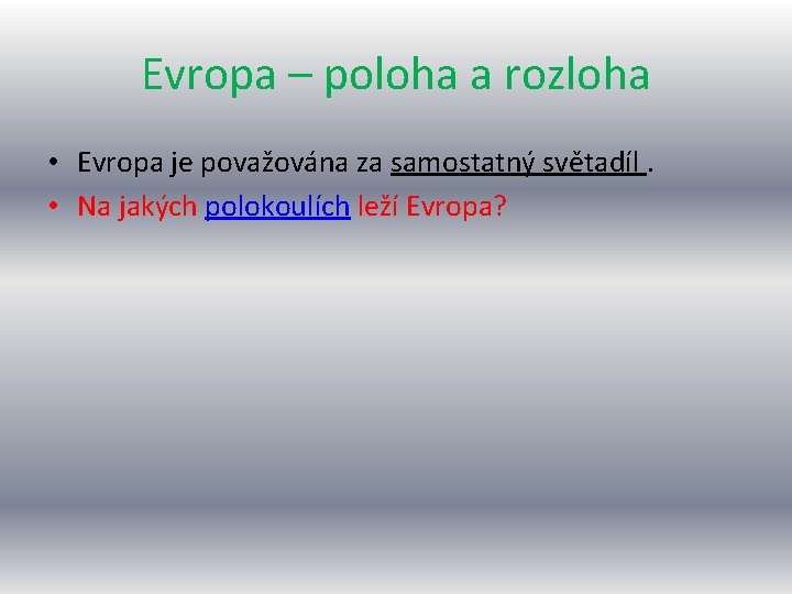 Evropa – poloha a rozloha • Evropa je považována za samostatný světadíl. • Na