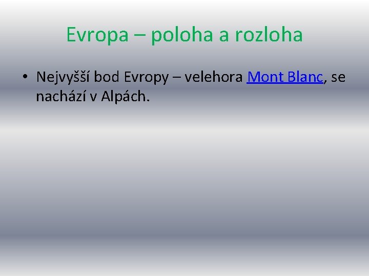 Evropa – poloha a rozloha • Nejvyšší bod Evropy – velehora Mont Blanc, se