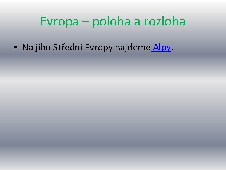 Evropa – poloha a rozloha • Na jihu Střední Evropy najdeme Alpy. 