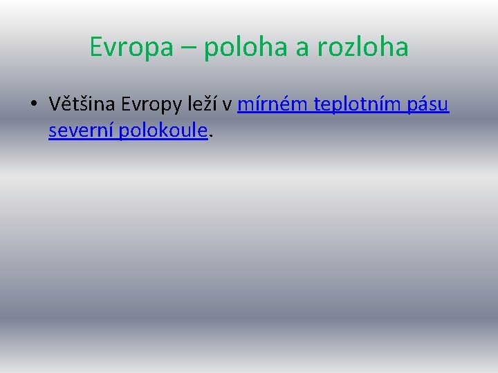 Evropa – poloha a rozloha • Většina Evropy leží v mírném teplotním pásu severní