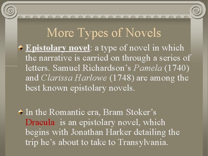 More Types of Novels Epistolary novel: a type of novel in which the narrative