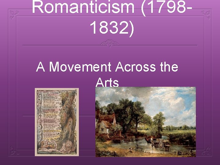 Romanticism (17981832) A Movement Across the Arts 