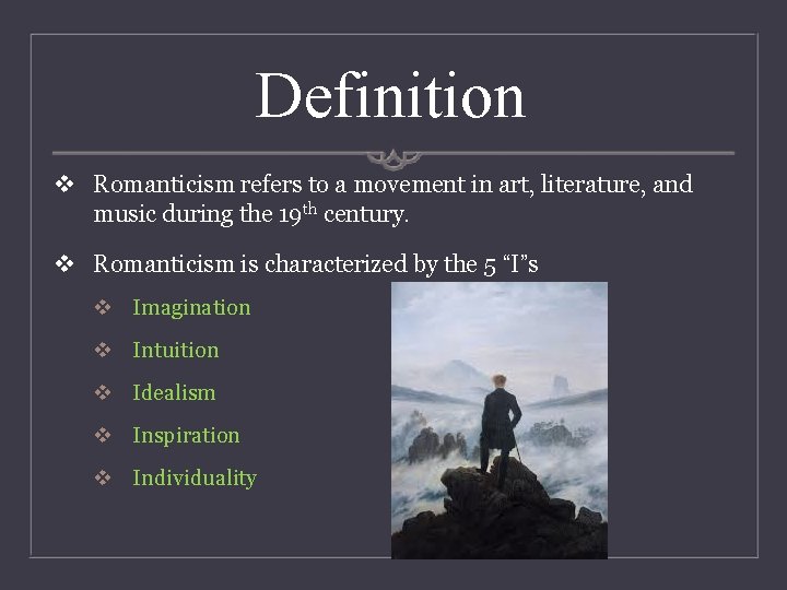 Definition v Romanticism refers to a movement in art, literature, and music during the