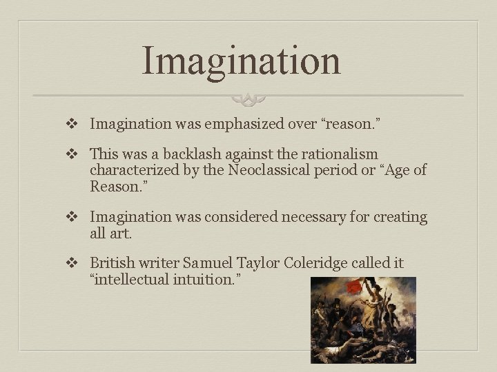 Imagination v Imagination was emphasized over “reason. ” v This was a backlash against