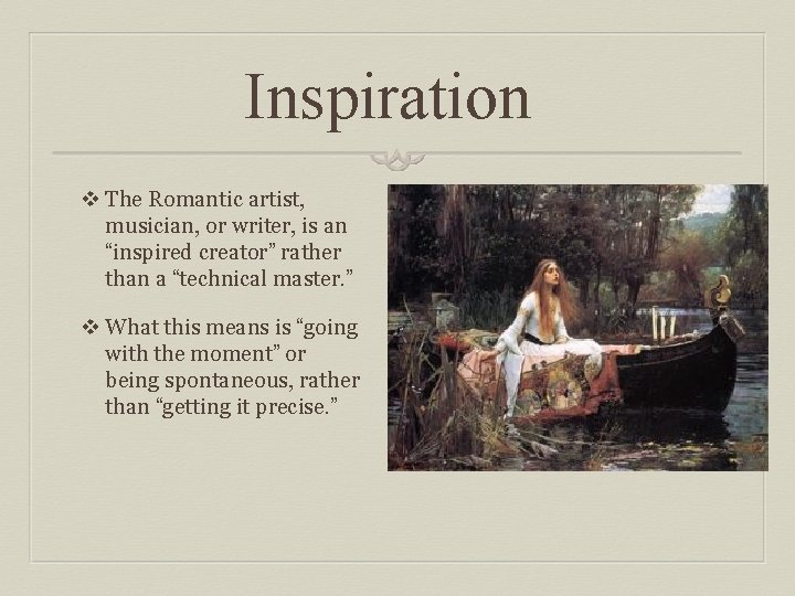 Inspiration v The Romantic artist, musician, or writer, is an “inspired creator” rather than