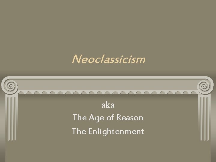 Neoclassicism aka The Age of Reason The Enlightenment 