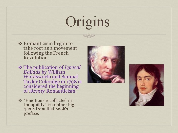 Origins v Romanticism began to take root as a movement following the French Revolution.