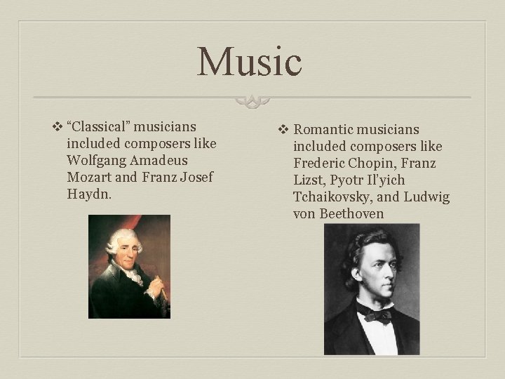 Music v “Classical” musicians included composers like Wolfgang Amadeus Mozart and Franz Josef Haydn.