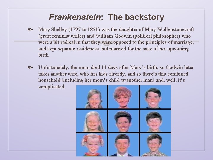 Frankenstein: The backstory Mary Shelley (1797 to 1851) was the daughter of Mary Wollenstonecraft