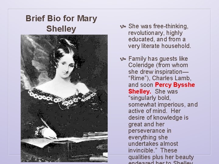 Brief Bio for Mary Shelley She was free-thinking, revolutionary, highly educated, and from a