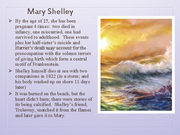 Mary Shelley Ø By the age of 25, she has been pregnant 4 times: