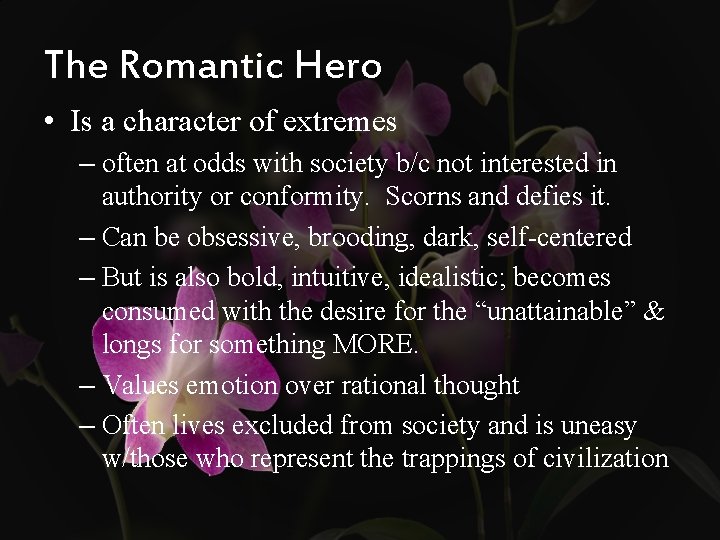 The Romantic Hero • Is a character of extremes – often at odds with