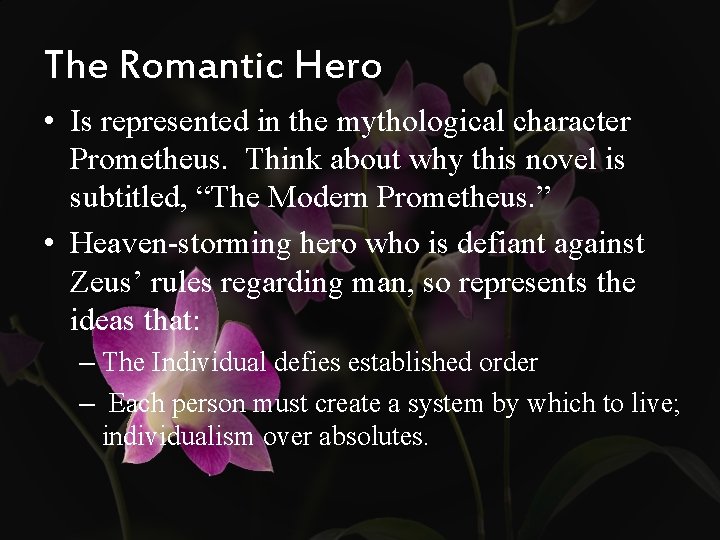 The Romantic Hero • Is represented in the mythological character Prometheus. Think about why