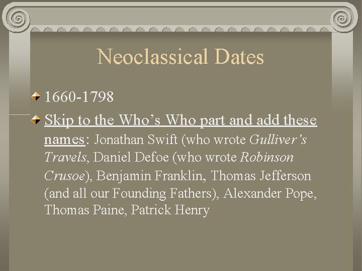 Neoclassical Dates 1660 -1798 Skip to the Who’s Who part and add these names: