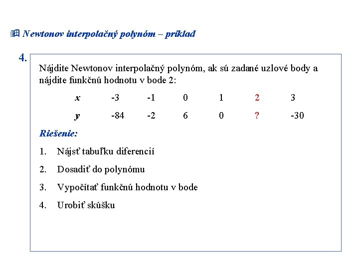 ÿ Newtonov interpolačný polynóm – príklad 4. Nájdite Newtonov interpolačný polynóm, ak sú zadané