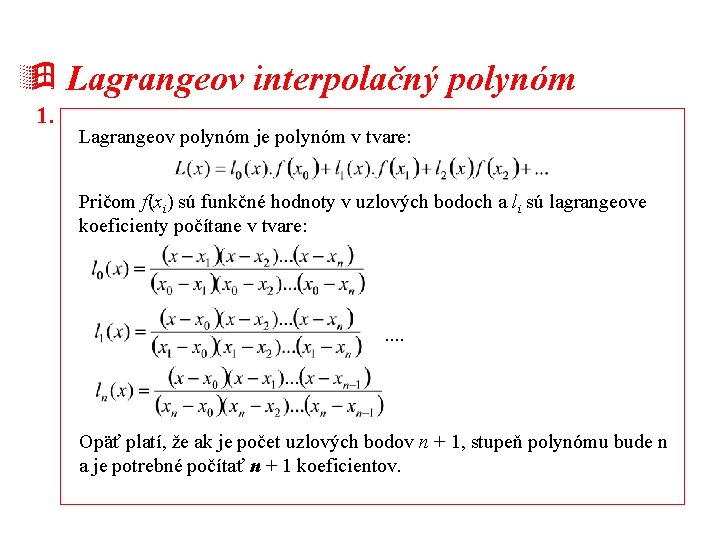 ÿ Lagrangeov interpolačný polynóm 1. Lagrangeov polynóm je polynóm v tvare: Pričom f(xi) sú