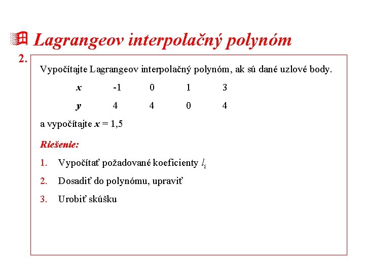 ÿ Lagrangeov interpolačný polynóm 2. Vypočítajte Lagrangeov interpolačný polynóm, ak sú dané uzlové body.