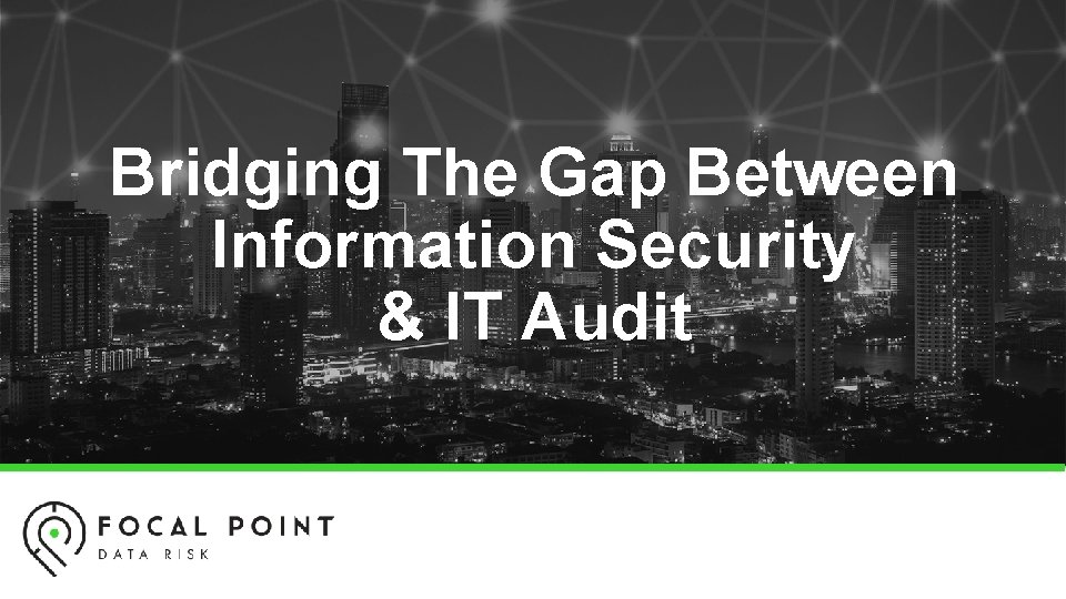 Bridging The Gap Between Information Security & IT Audit 