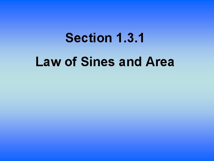 Section 1. 3. 1 Law of Sines and Area 