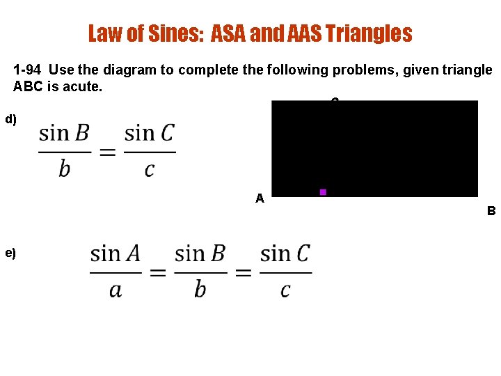 Law of Sines: ASA and AAS Triangles 1 -94 Use the diagram to complete